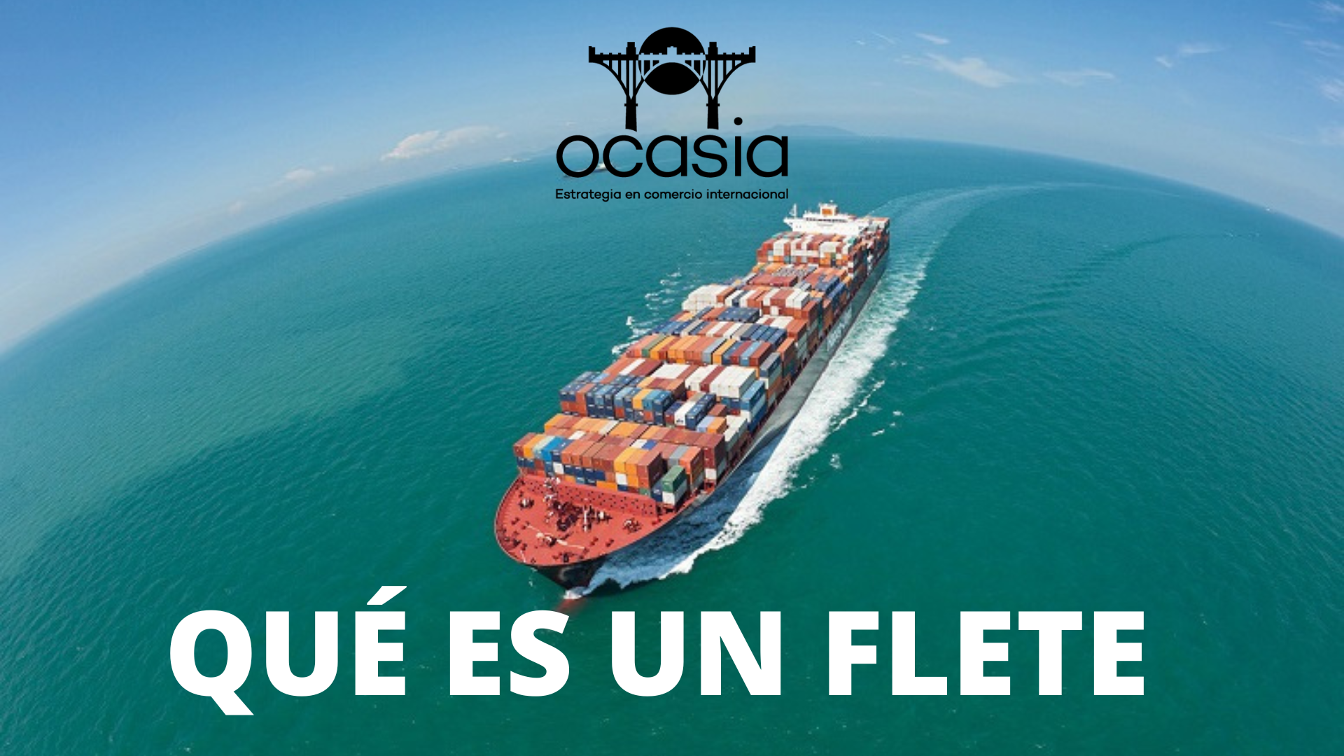 ¿Qué es un flete? Ocasia Estrategia en comercio internacional
